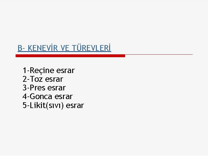 B- KENEVİR VE TÜREVLERİ 1 -Reçine esrar 2 -Toz esrar 3 -Pres esrar 4