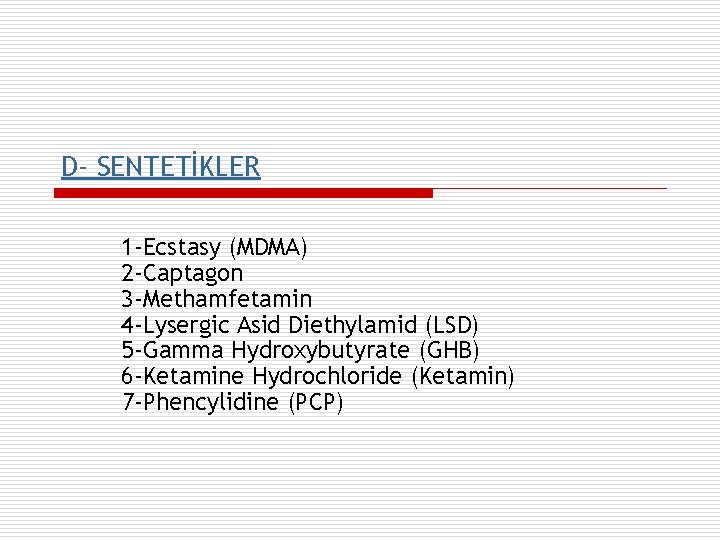 D- SENTETİKLER 1 -Ecstasy (MDMA) 2 -Captagon 3 -Methamfetamin 4 -Lysergic Asid Diethylamid (LSD)