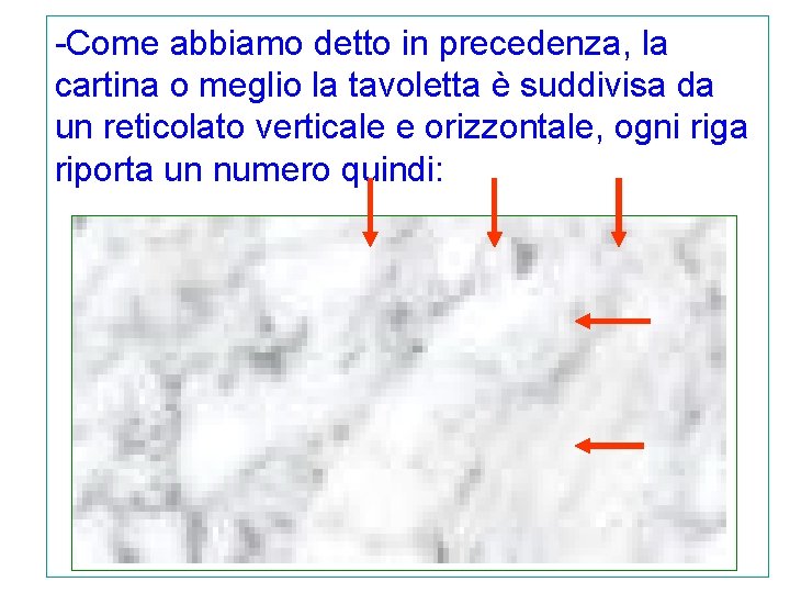 -Come abbiamo detto in precedenza, la cartina o meglio la tavoletta è suddivisa da