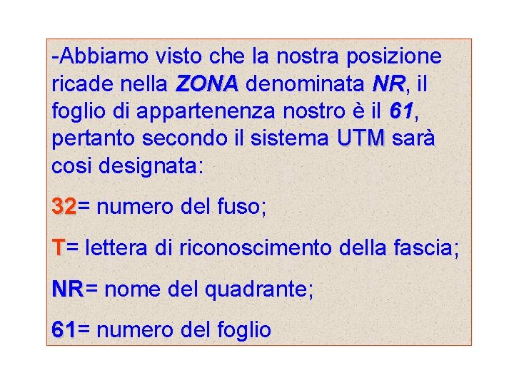 -Abbiamo visto che la nostra posizione ricade nella ZONA denominata NR, NR il foglio