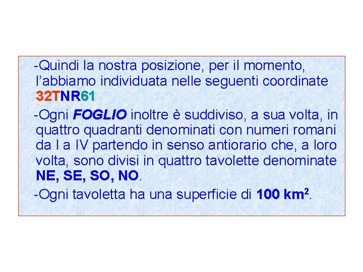 -Quindi la nostra posizione, per il momento, l’abbiamo individuata nelle seguenti coordinate 32 TNR