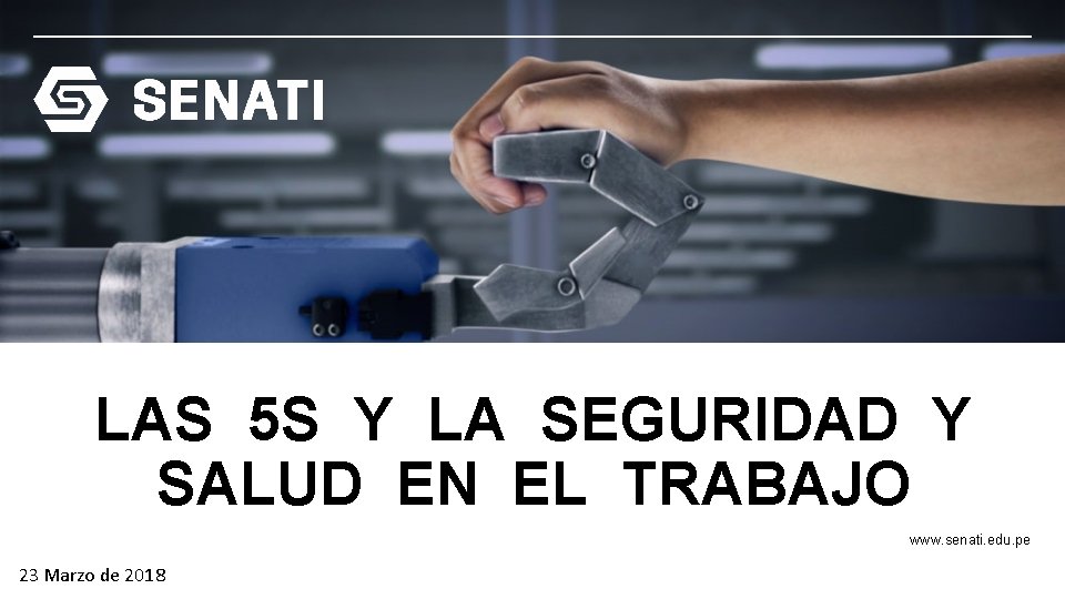 LAS 5 S Y LA SEGURIDAD Y SALUD EN EL TRABAJO www. senati. edu. LAS 5 S Y LA SEGURIDAD Y SALUD EN EL TRABAJO www. senati. edu.