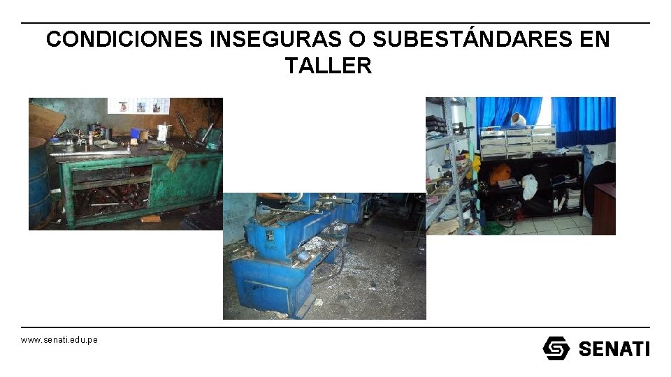 CONDICIONES INSEGURAS O SUBESTÁNDARES EN TALLER www. senati. edu. pe CONDICIONES INSEGURAS O SUBESTÁNDARES EN TALLER www. senati. edu. pe