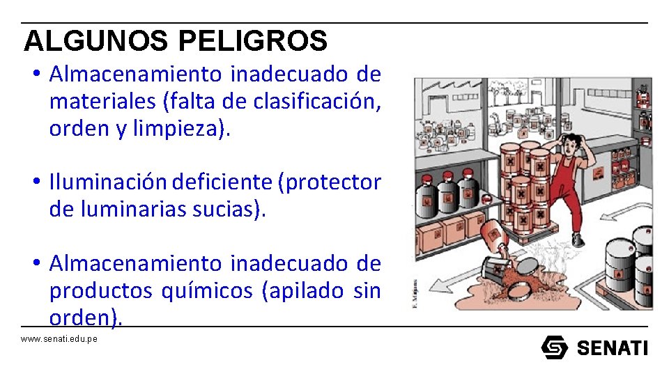 ALGUNOS PELIGROS • Almacenamiento inadecuado de materiales (falta de clasificación, orden y limpieza). • ALGUNOS PELIGROS • Almacenamiento inadecuado de materiales (falta de clasificación, orden y limpieza). •