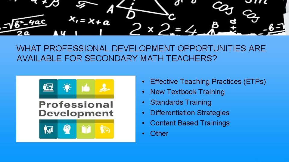 WHAT PROFESSIONAL DEVELOPMENT OPPORTUNITIES ARE AVAILABLE FOR SECONDARY MATH TEACHERS? • • • Effective