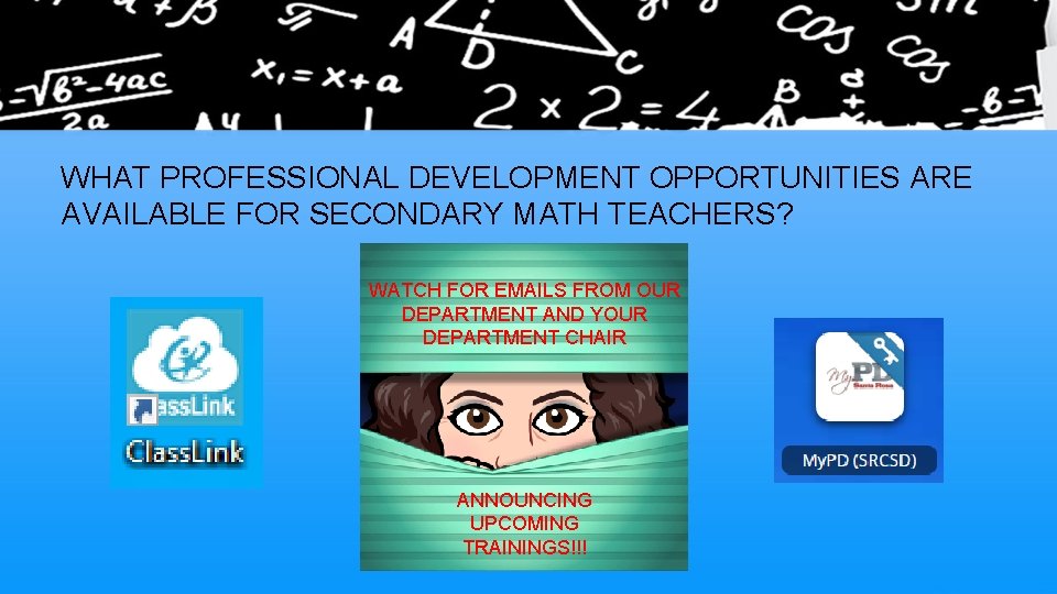 WHAT PROFESSIONAL DEVELOPMENT OPPORTUNITIES ARE AVAILABLE FOR SECONDARY MATH TEACHERS? WATCH FOR EMAILS FROM