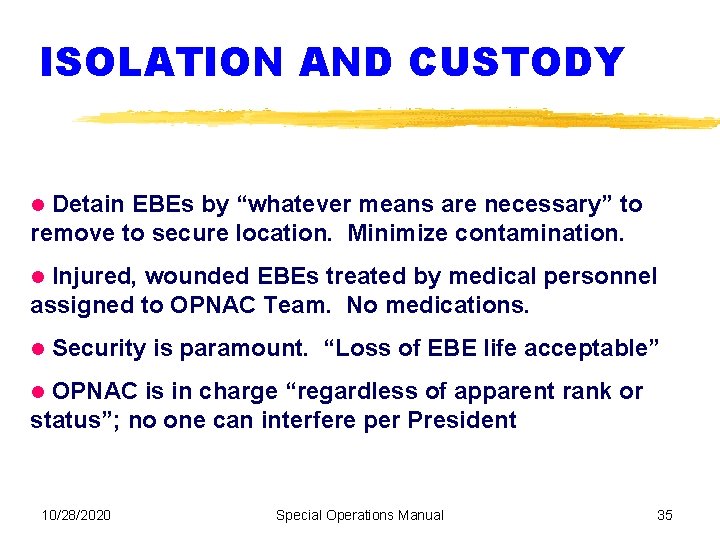 ISOLATION AND CUSTODY Detain EBEs by “whatever means are necessary” to remove to secure