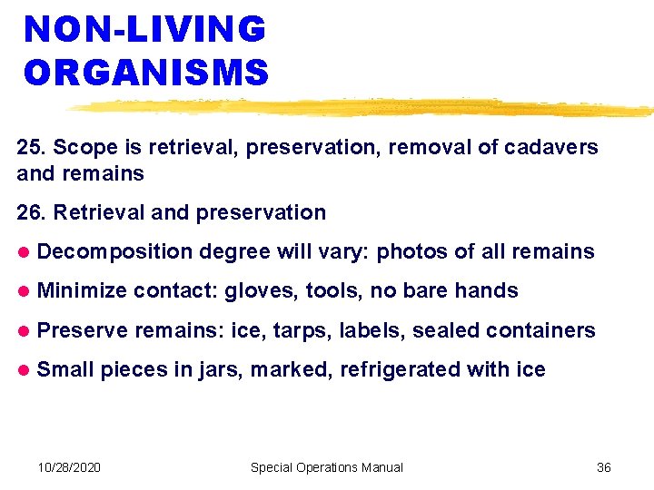 NON-LIVING ORGANISMS 25. Scope is retrieval, preservation, removal of cadavers and remains 26. Retrieval