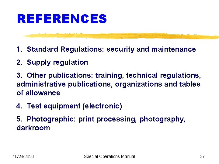 REFERENCES 1. Standard Regulations: security and maintenance 2. Supply regulation 3. Other publications: training,