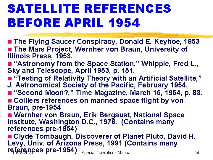 SATELLITE REFERENCES BEFORE APRIL 1954 The Flying Saucer Conspiracy, Donald E. Keyhoe, 1953 The