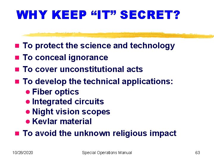 WHY KEEP “IT” SECRET? To protect the science and technology To conceal ignorance To