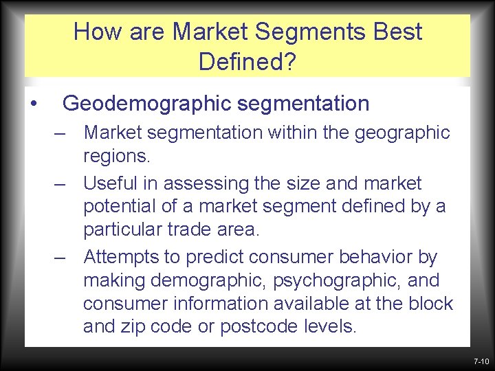 How are Market Segments Best Defined? • Geodemographic segmentation – Market segmentation within the