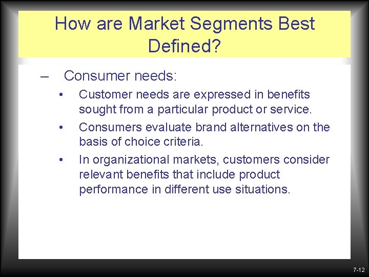 How are Market Segments Best Defined? – Consumer needs: • • • Customer needs