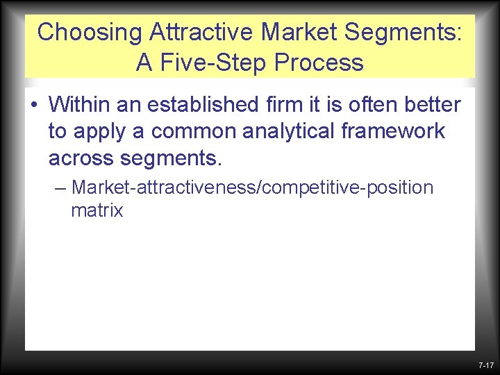 Choosing Attractive Market Segments: A Five-Step Process • Within an established firm it is
