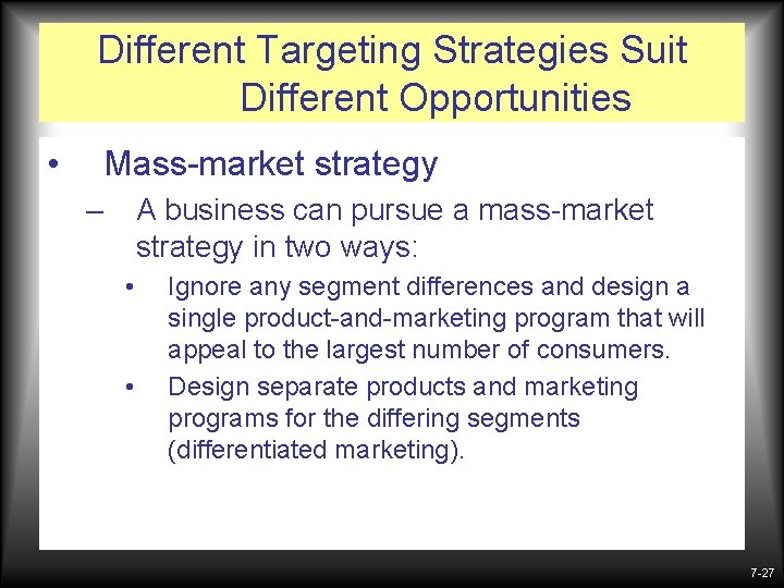 Different Targeting Strategies Suit Different Opportunities • Mass-market strategy – A business can pursue