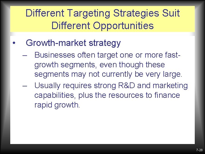 Different Targeting Strategies Suit Different Opportunities • Growth-market strategy – Businesses often target one