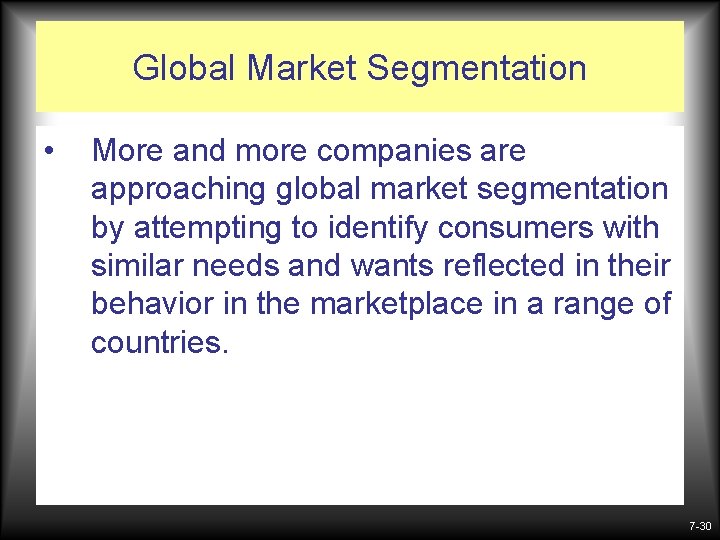 Global Market Segmentation • More and more companies are approaching global market segmentation by