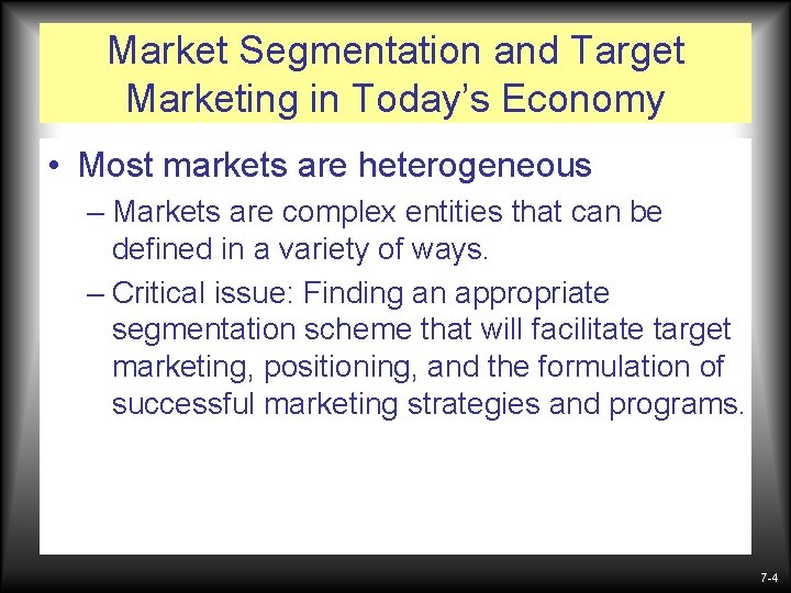 Market Segmentation and Target Marketing in Today’s Economy • Most markets are heterogeneous –