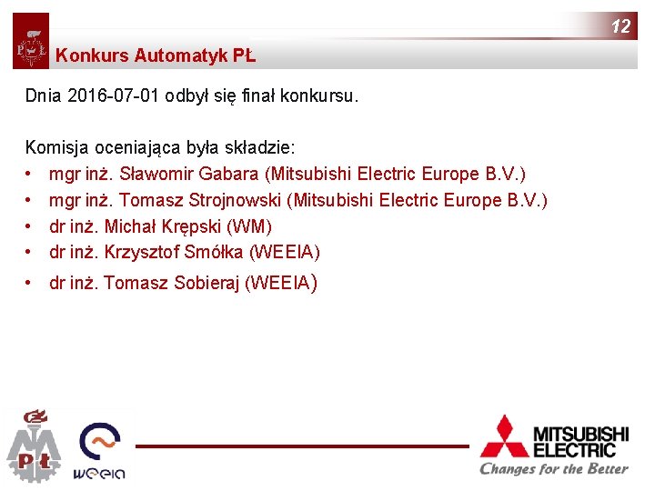 12 Konkurs Automatyk PŁ Dnia 2016 -07 -01 odbył się finał konkursu. Komisja oceniająca