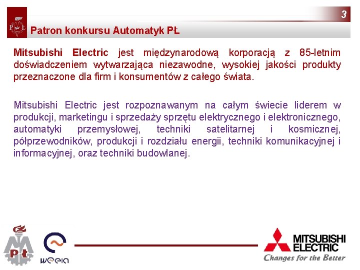 3 Patron konkursu Automatyk PŁ Mitsubishi Electric jest międzynarodową korporacją z 85 -letnim doświadczeniem