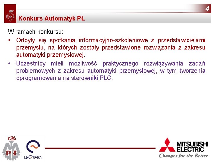 4 Konkurs Automatyk PŁ W ramach konkursu: • Odbyły się spotkania informacyjno-szkoleniowe z przedstawicielami