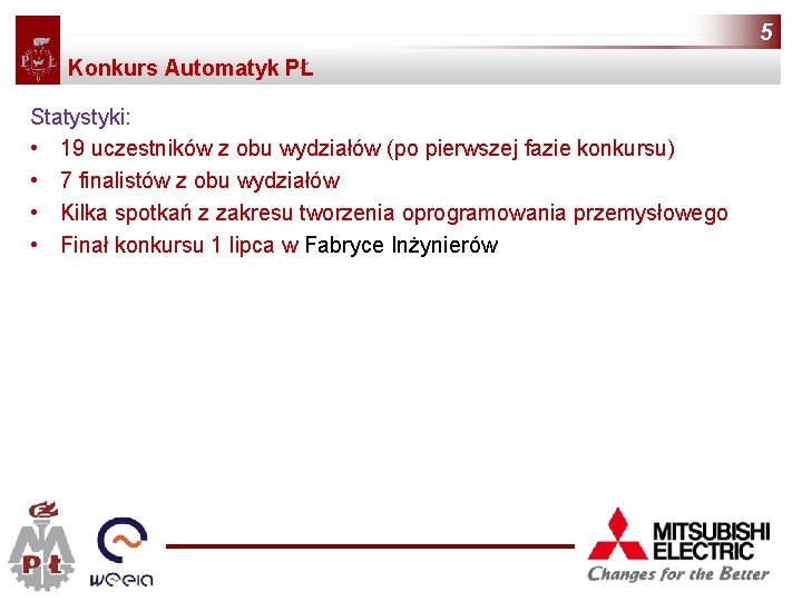 5 Konkurs Automatyk PŁ Statystyki: • 19 uczestników z obu wydziałów (po pierwszej fazie