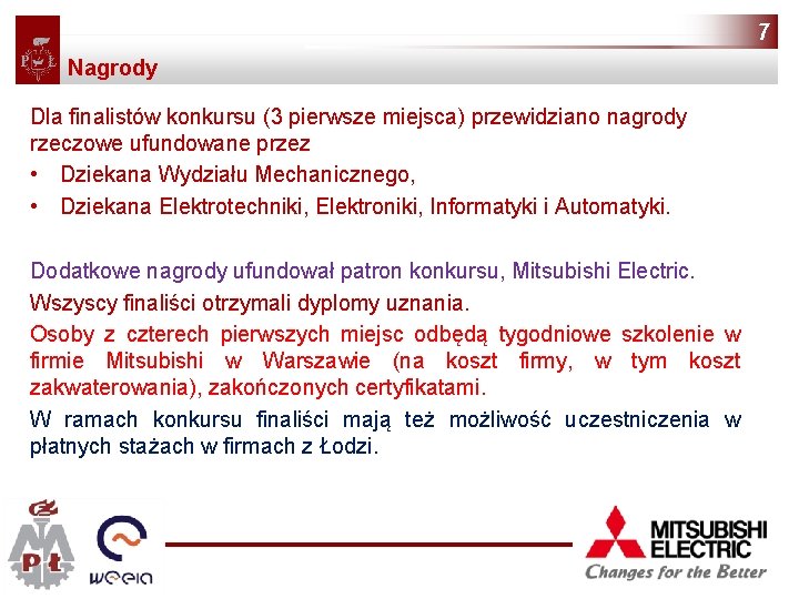 7 Nagrody Dla finalistów konkursu (3 pierwsze miejsca) przewidziano nagrody rzeczowe ufundowane przez •