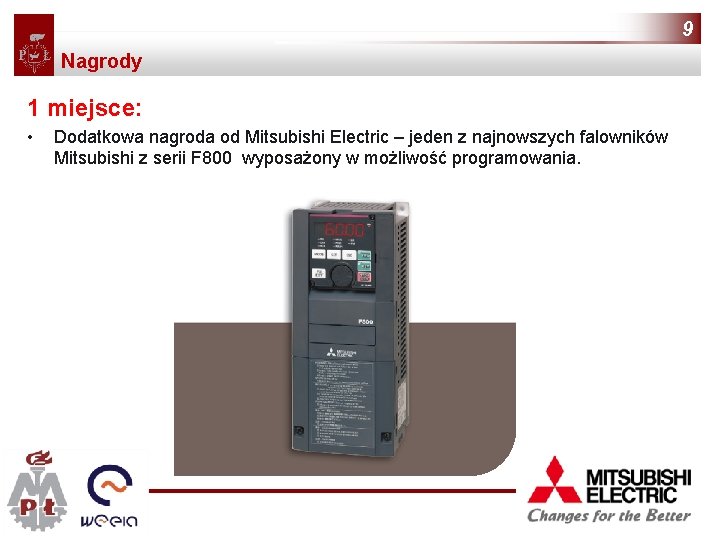 9 Nagrody 1 miejsce: • Dodatkowa nagroda od Mitsubishi Electric – jeden z najnowszych