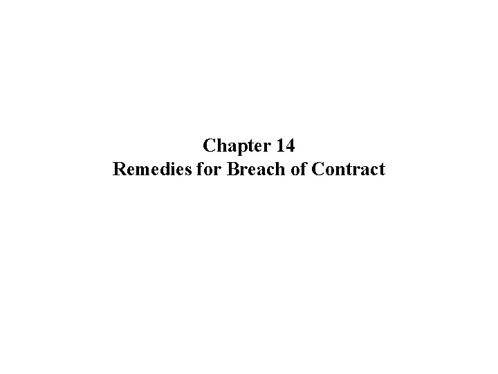 Chapter 14 Remedies for Breach of Contract. 