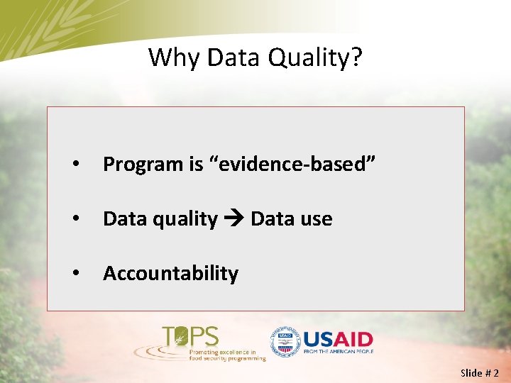 Why Data Quality? • Program is “evidence-based” • Data quality Data use • Accountability