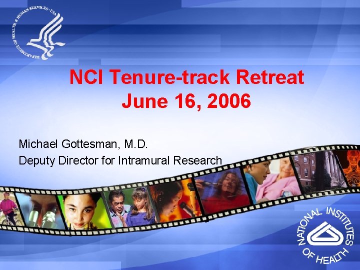 NCI Tenure-track Retreat June 16, 2006 Michael Gottesman, M. D. Deputy Director for Intramural