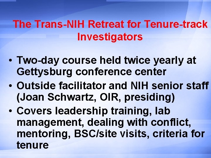The Trans-NIH Retreat for Tenure-track Investigators • Two-day course held twice yearly at Gettysburg