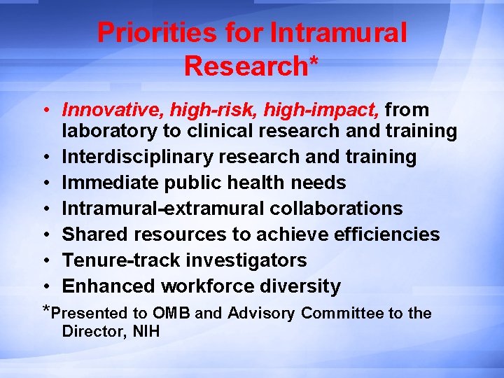 Priorities for Intramural Research* • Innovative, high-risk, high-impact, from laboratory to clinical research and