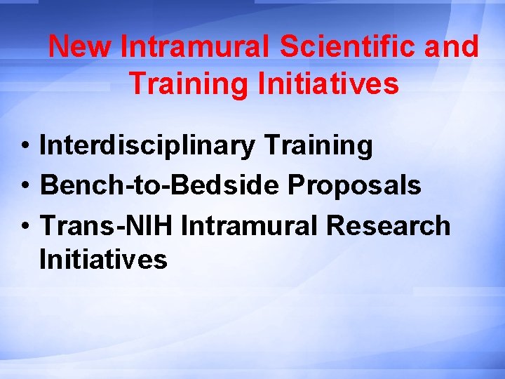 New Intramural Scientific and Training Initiatives • Interdisciplinary Training • Bench-to-Bedside Proposals • Trans-NIH