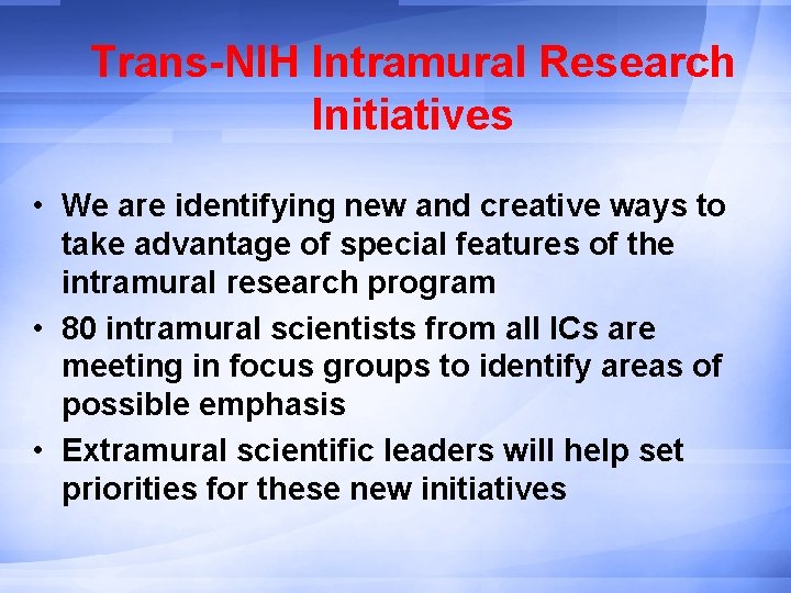 Trans-NIH Intramural Research Initiatives • We are identifying new and creative ways to take