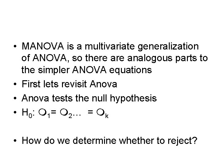  • MANOVA is a multivariate generalization of ANOVA, so there analogous parts to