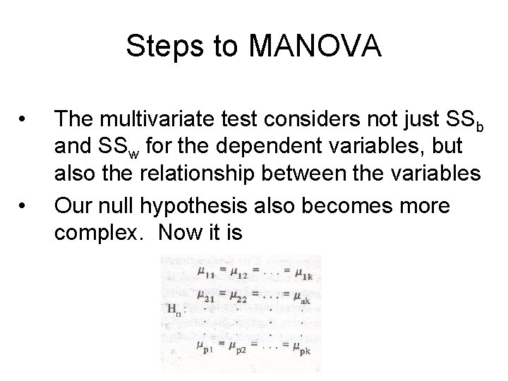 Steps to MANOVA • • The multivariate test considers not just SSb and SSw