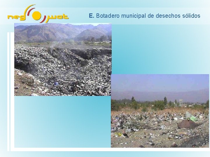 E. Botadero municipal de desechos sólidos 