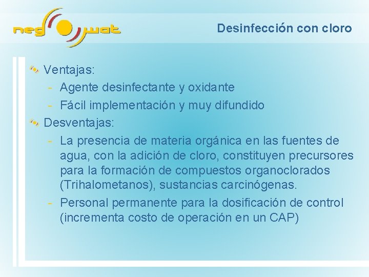 Desinfección con cloro Ventajas: Agente desinfectante y oxidante Fácil implementación y muy difundido Desventajas: