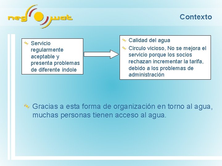 Contexto Servicio regularmente aceptable y presenta problemas de diferente índole Calidad del agua Circulo