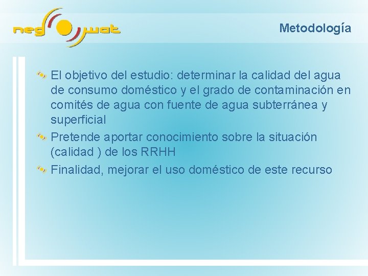 Metodología El objetivo del estudio: determinar la calidad del agua de consumo doméstico y