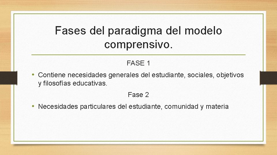 Fases del paradigma del modelo comprensivo. FASE 1 • Contiene necesidades generales del estudiante,