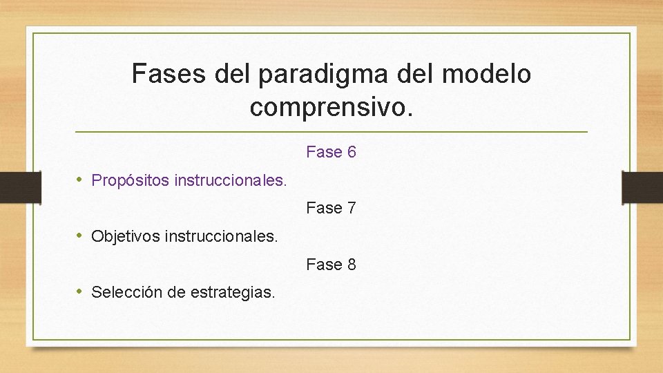Fases del paradigma del modelo comprensivo. Fase 6 • Propósitos instruccionales. Fase 7 •