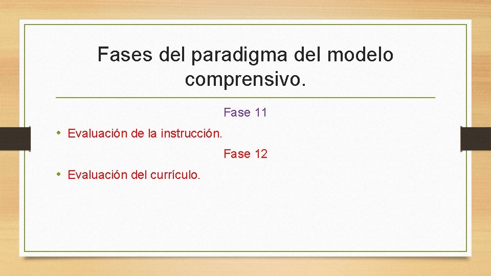 Fases del paradigma del modelo comprensivo. Fase 11 • Evaluación de la instrucción. Fase
