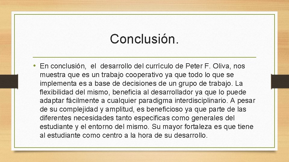 Conclusión. • En conclusión, el desarrollo del currículo de Peter F. Oliva, nos muestra