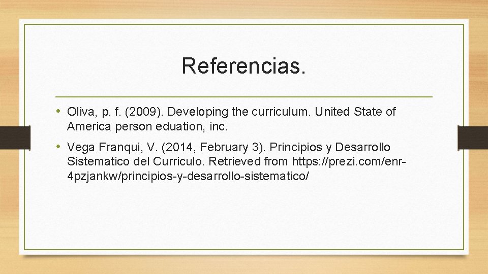 Referencias. • Oliva, p. f. (2009). Developing the curriculum. United State of America person