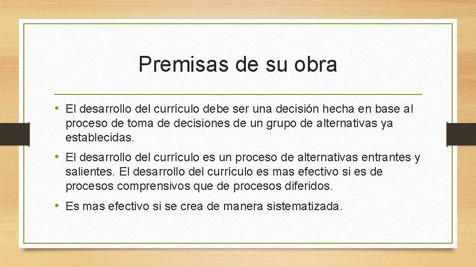 Premisas de su obra • El desarrollo del currículo debe ser una decisión hecha