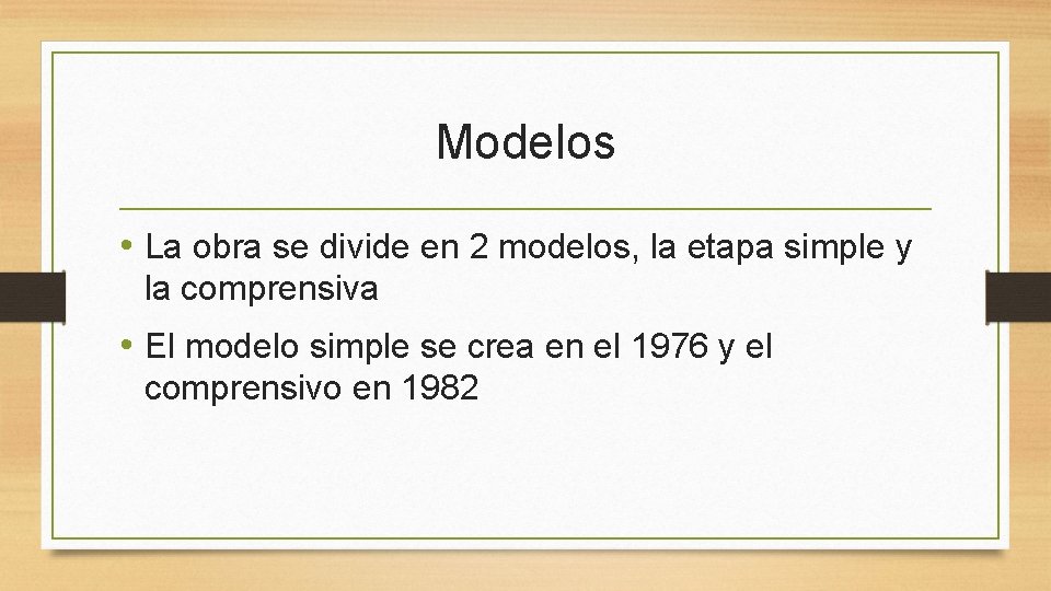 Modelos • La obra se divide en 2 modelos, la etapa simple y la