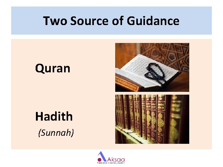 Two Source of Guidance Quran Hadith (Sunnah) Two Source of Guidance Quran Hadith (Sunnah)