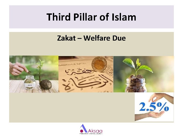Third Pillar of Islam Zakat – Welfare Due Third Pillar of Islam Zakat – Welfare Due